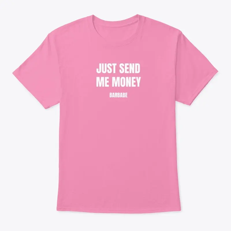 JUST SEND ME MONEY